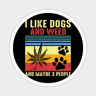 I Like Dogs And Weed And Maybe 3 People Magnet